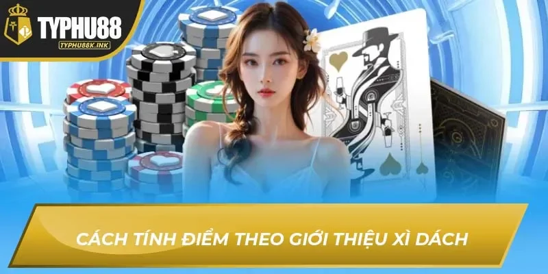 Cách tính điểm theo giới thiệu xì dách