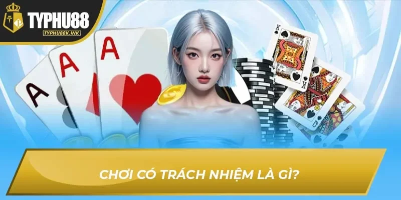 Chơi có trách nhiệm là gì?
