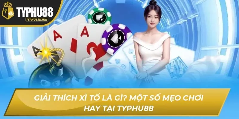 Xì Tố Là Gì?