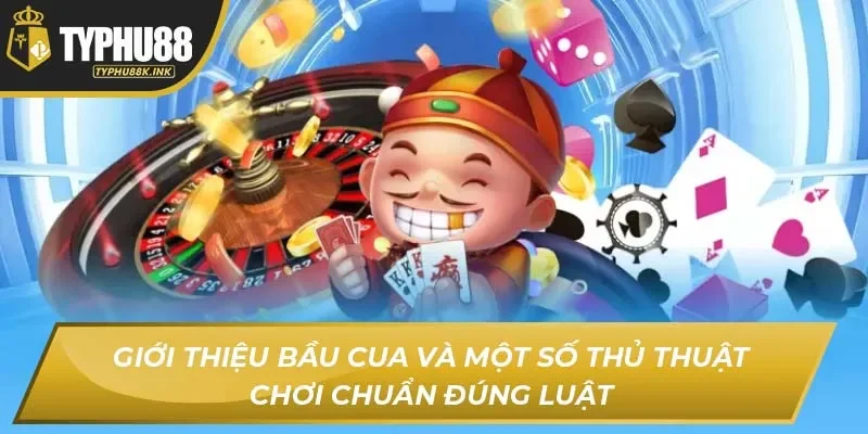 Giới thiệu Bầu Cua và một số thủ thuật chơi chuẩn đúng luật