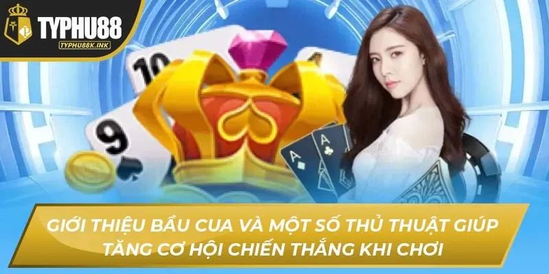 Giới thiệu Bầu Cua và một số thủ thuật giúp tăng cơ hội chiến thắng khi chơi