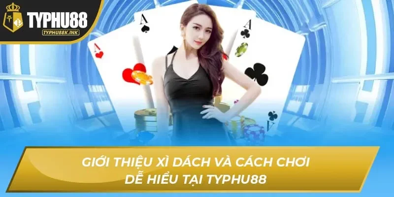 Giới Thiệu Xì Dách Và Cách Chơi