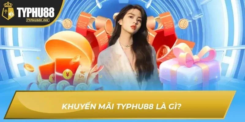 Khuyến mãi Typhu88 là gì?