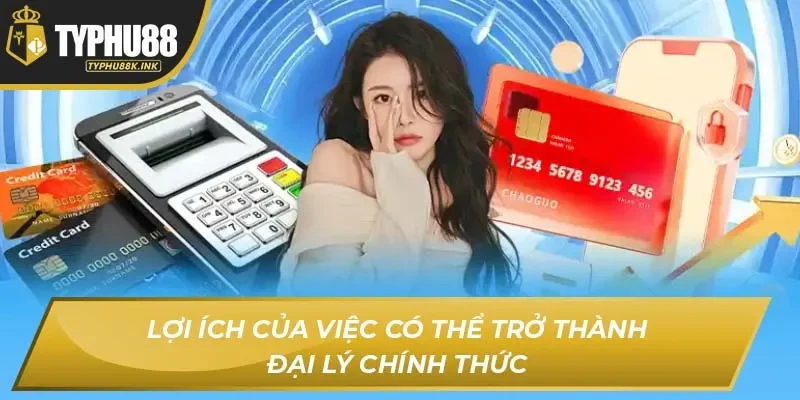 Lợi ích của việc có thể trở thành Đại lý chính thức