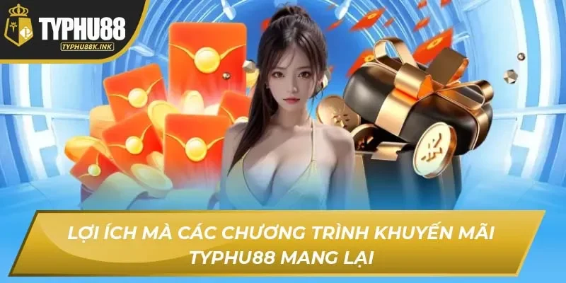 Lợi ích mà các chương trình khuyến mãi Typhu88 mang lại