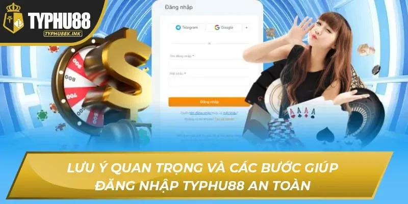 Lưu ý quan trọng và các bước giúp đăng nhập Typhu88 an toàn