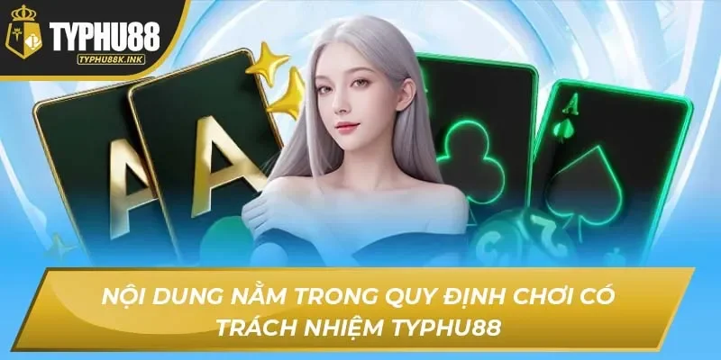 Nội dung nằm trong quy định chơi có trách nhiệm Typhu88