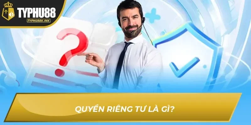 Quyền riêng tư là gì?