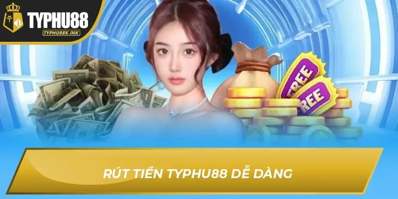 Rút tiền Typhu88 dễ dàng