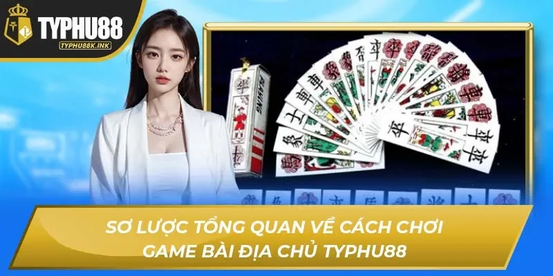 Sơ lược tổng quan về cách chơi game bài địa chủ Typhu88