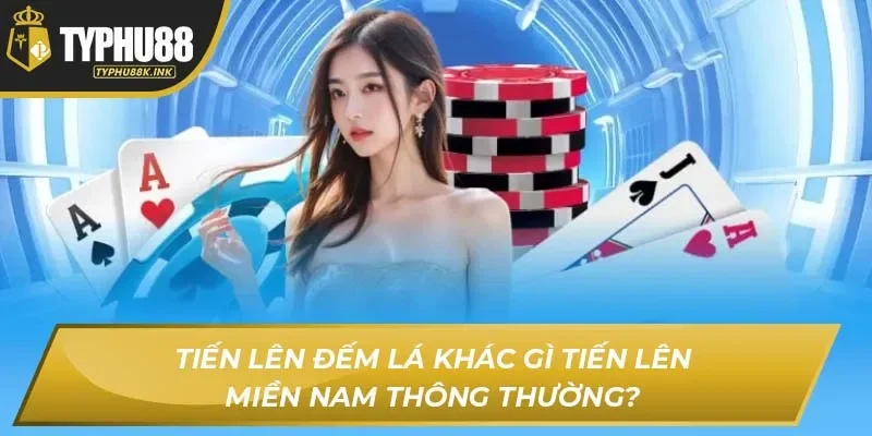 Tiến Lên Đếm Lá khác gì Tiến Lên Miền Nam thông thường?